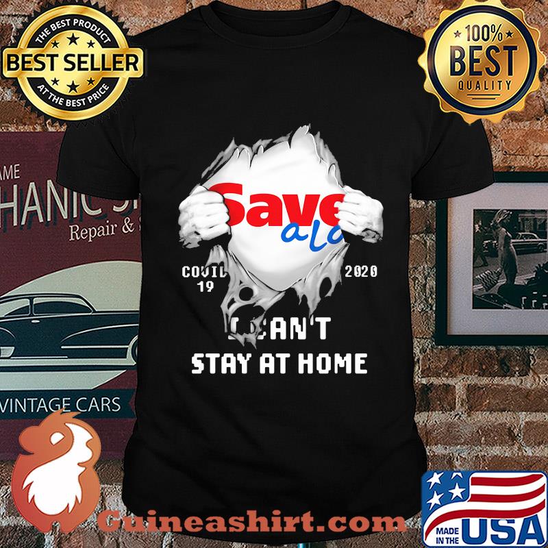 Blood inside save a lot covid-19 2020 i can't stay at home shirt