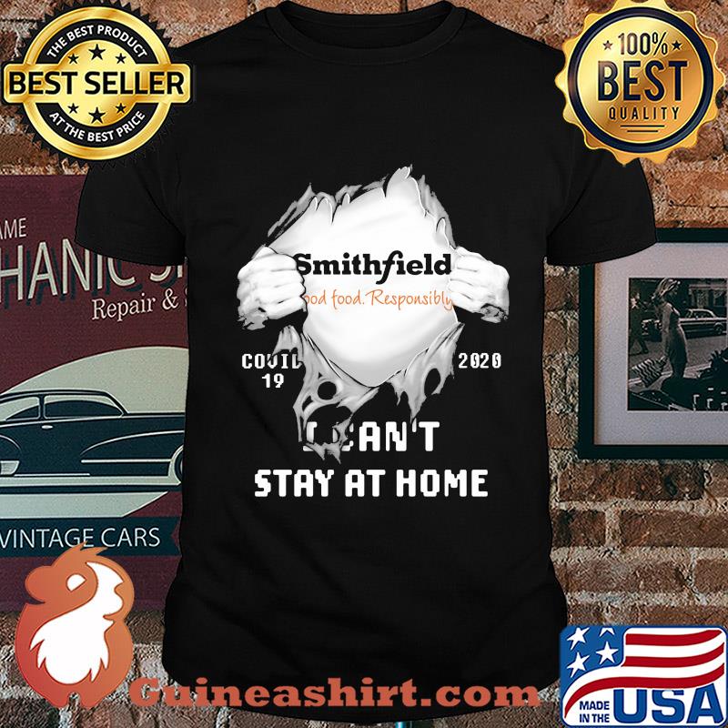 Blood inside smithfield good food responsibly covid-19 2020 i can't stay at home shirt