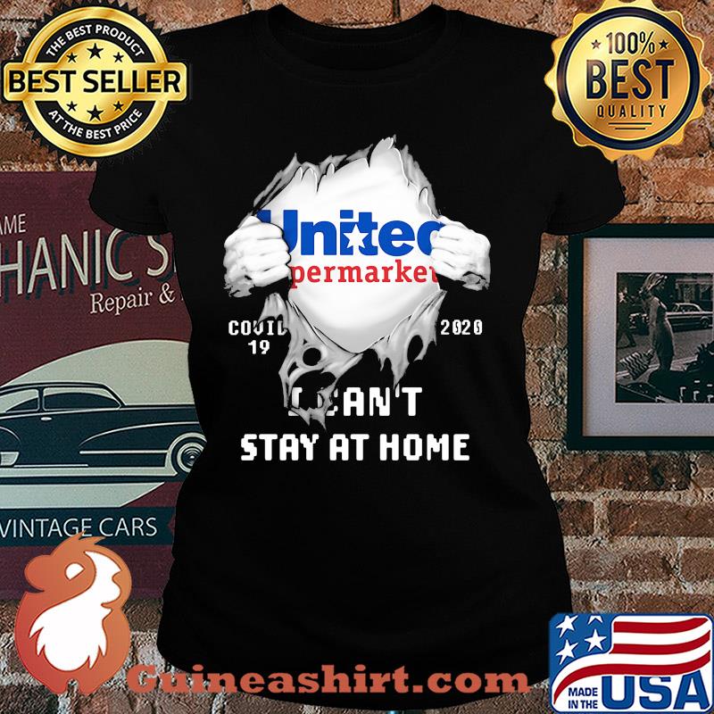 Blood inside united supermarket covid-19 2020 i can't stay at home s Ladies tee