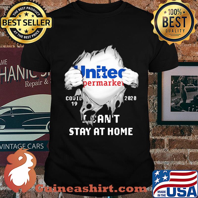 Blood inside united supermarket covid-19 2020 i can't stay at home shirt