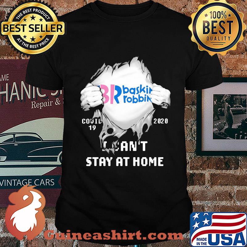 Blood insides br baskin robbins covid-19 2020 I can't stay at home shirt