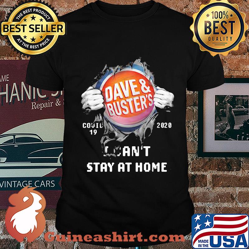Blood insides dave and buster's covid-19 2020 I can't stay at home shirt