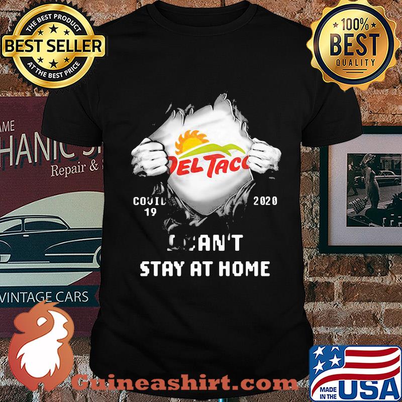 Blood insides del taco covid-19 2020 I can't stay at home shirt