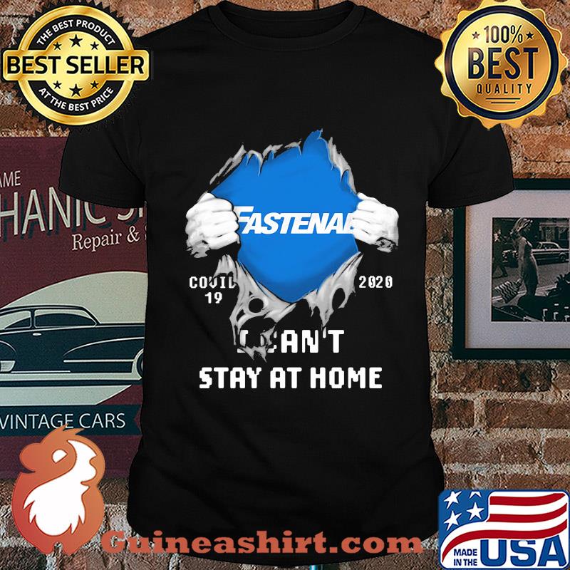 Blood insides fastenal covid-19 2020 I can't stay at home shirt