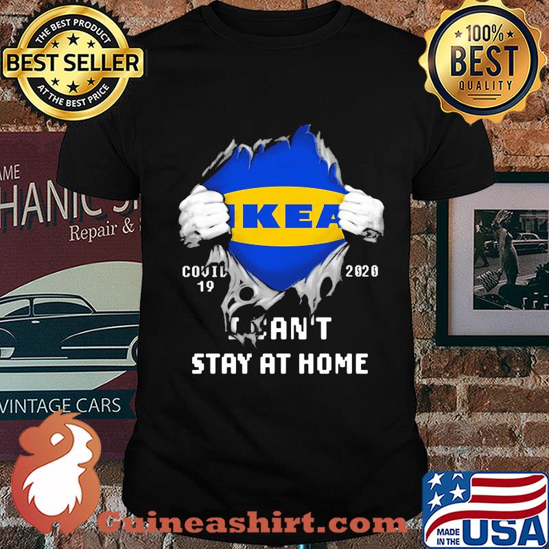 Blood insides ikea covid-19 2020 I can't stay at home shirt
