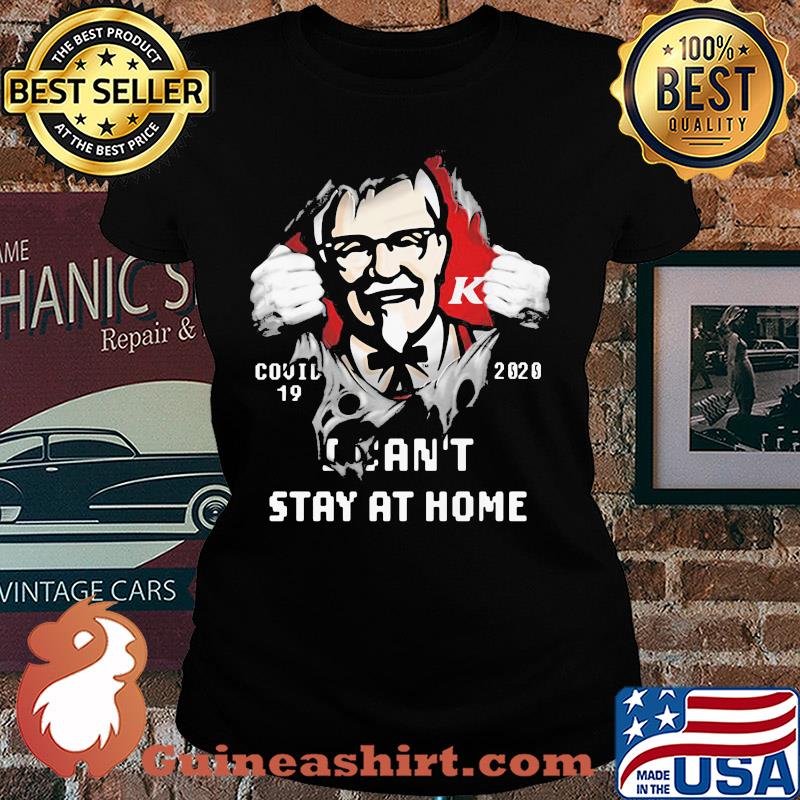 Blood insides KFC covid-19 2020 I can't stay at home s Ladies tee