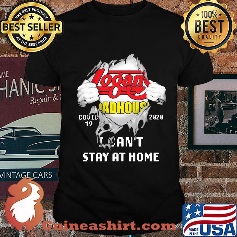 Blood insides logan roadhouse covid-19 2020 I can't stay at home shirt