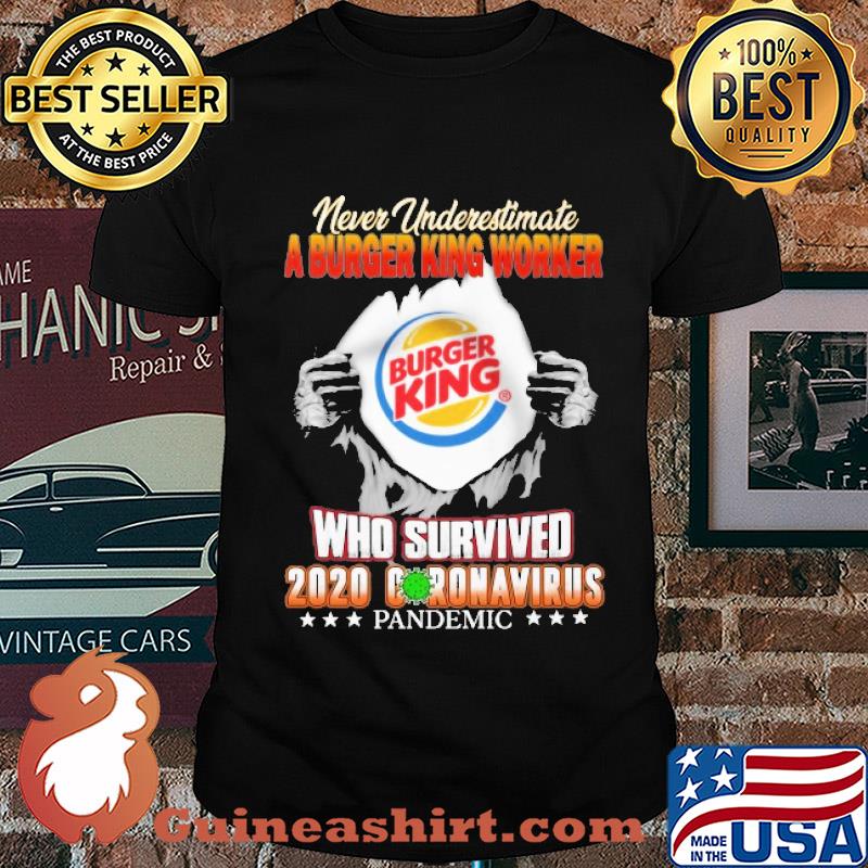 Blood insides never underestimate a burger king worker who survived 2020 coronavirus pandemic shirt