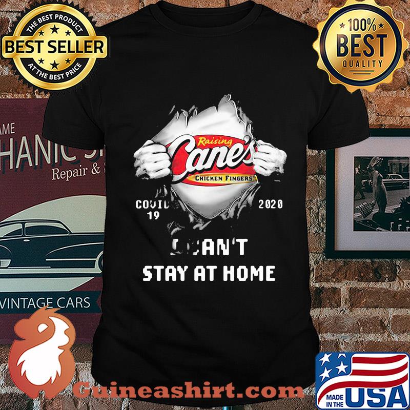 Blood insides raising cane's chicken fingers covid-19 2020 I can't stay at home shirt