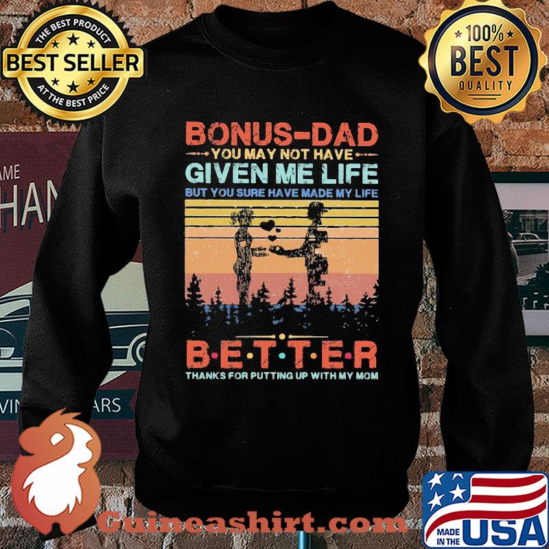 Bonus-dad you may not have given me life but you sure have made my life better thanks for putting up with my mom vintage heart s Sweater