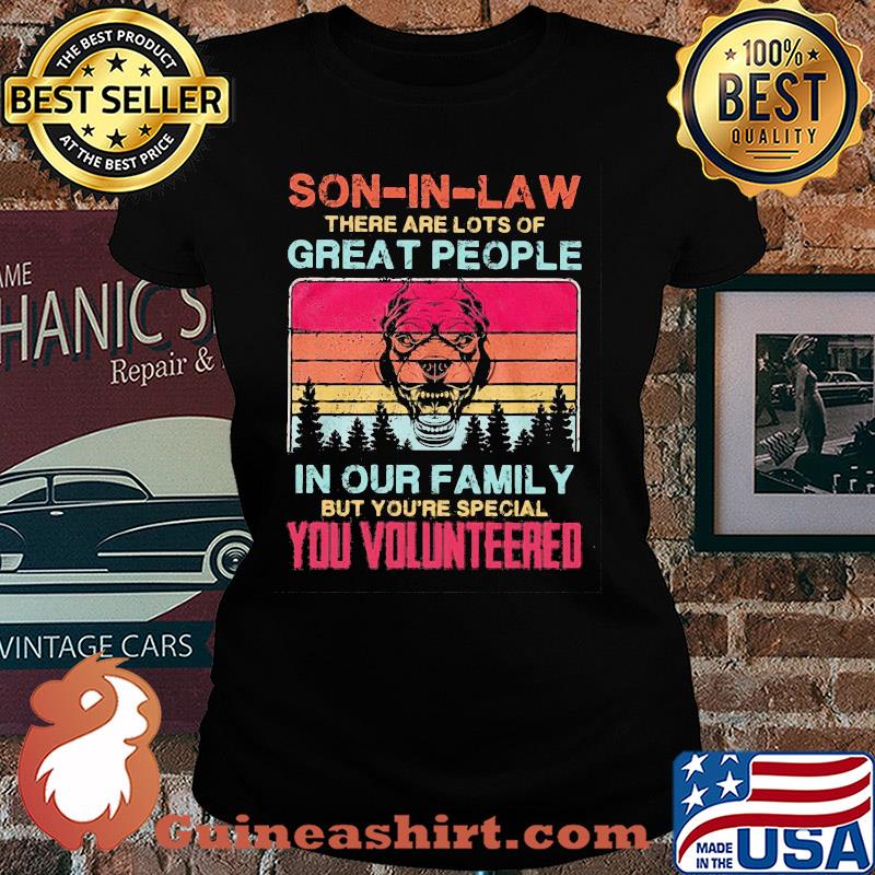 Bulldog son-in-law there are lots of great people in our family but you're special you volunteered vintage s Ladies tee