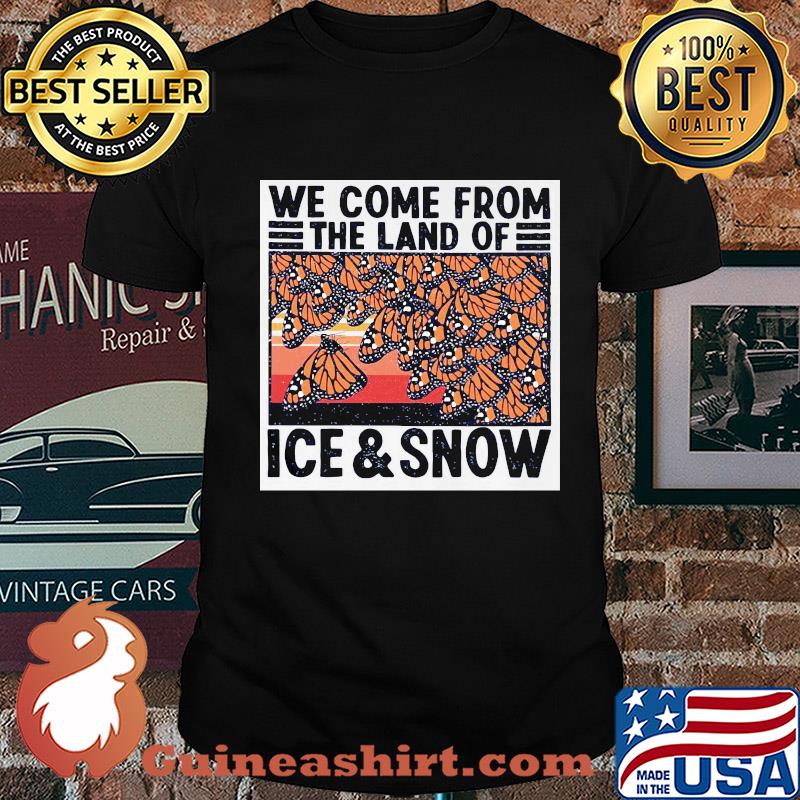 Butterflies we come from the land of ice and snow vintage shirt