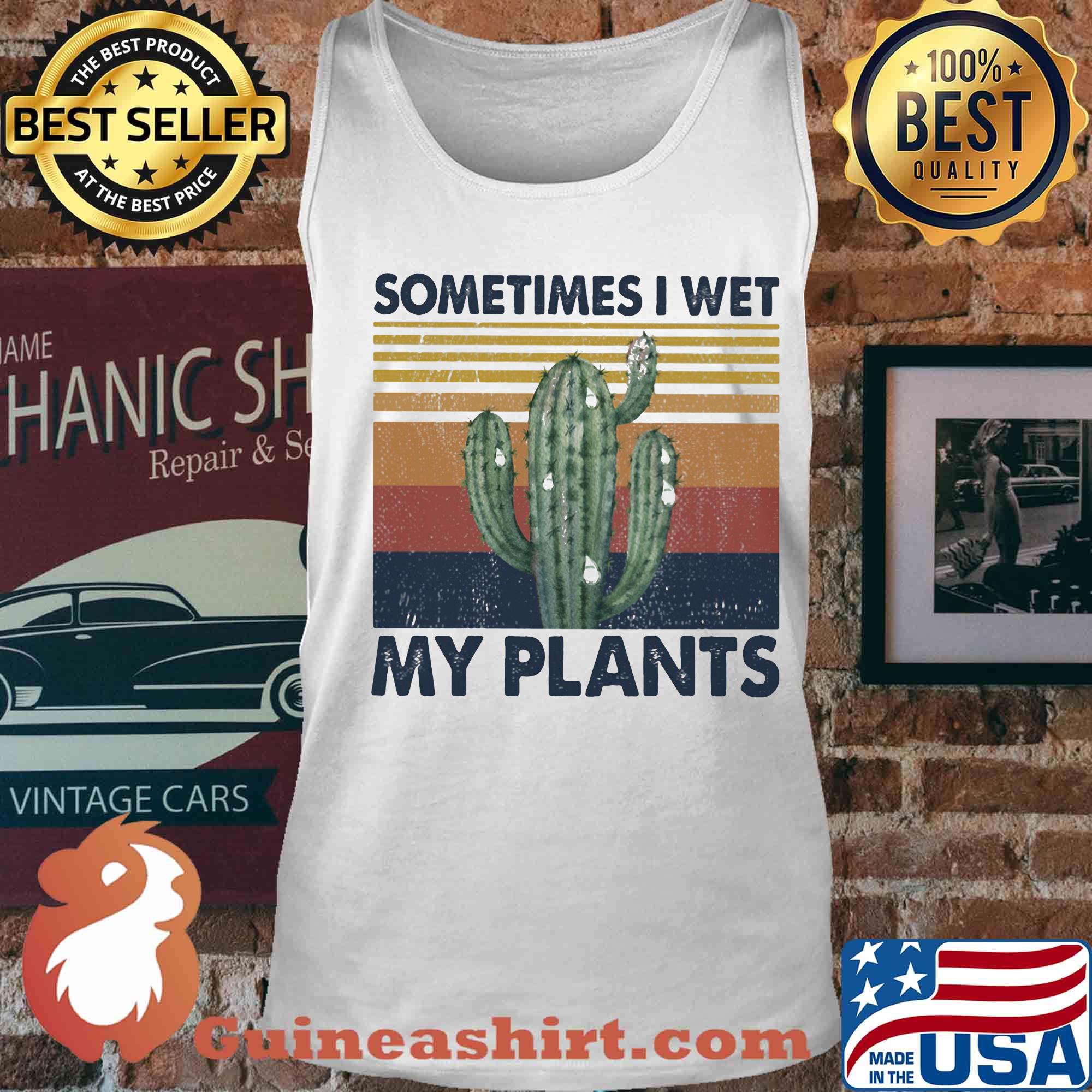 Cactus sometimes I wet my plants vintage s Tank top
