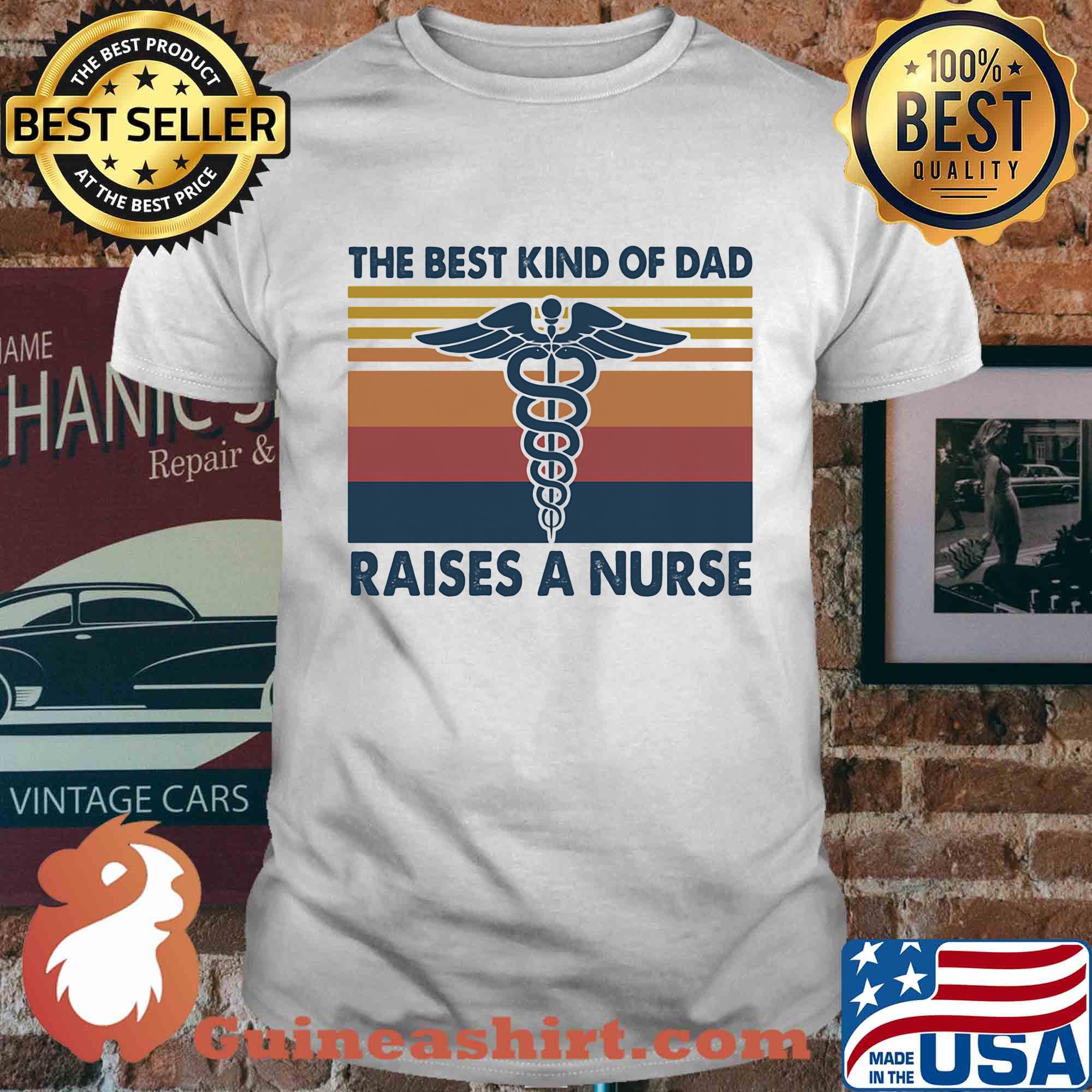 Caduceus as a symbol the best kind of dad raises a nurse vintage shirt