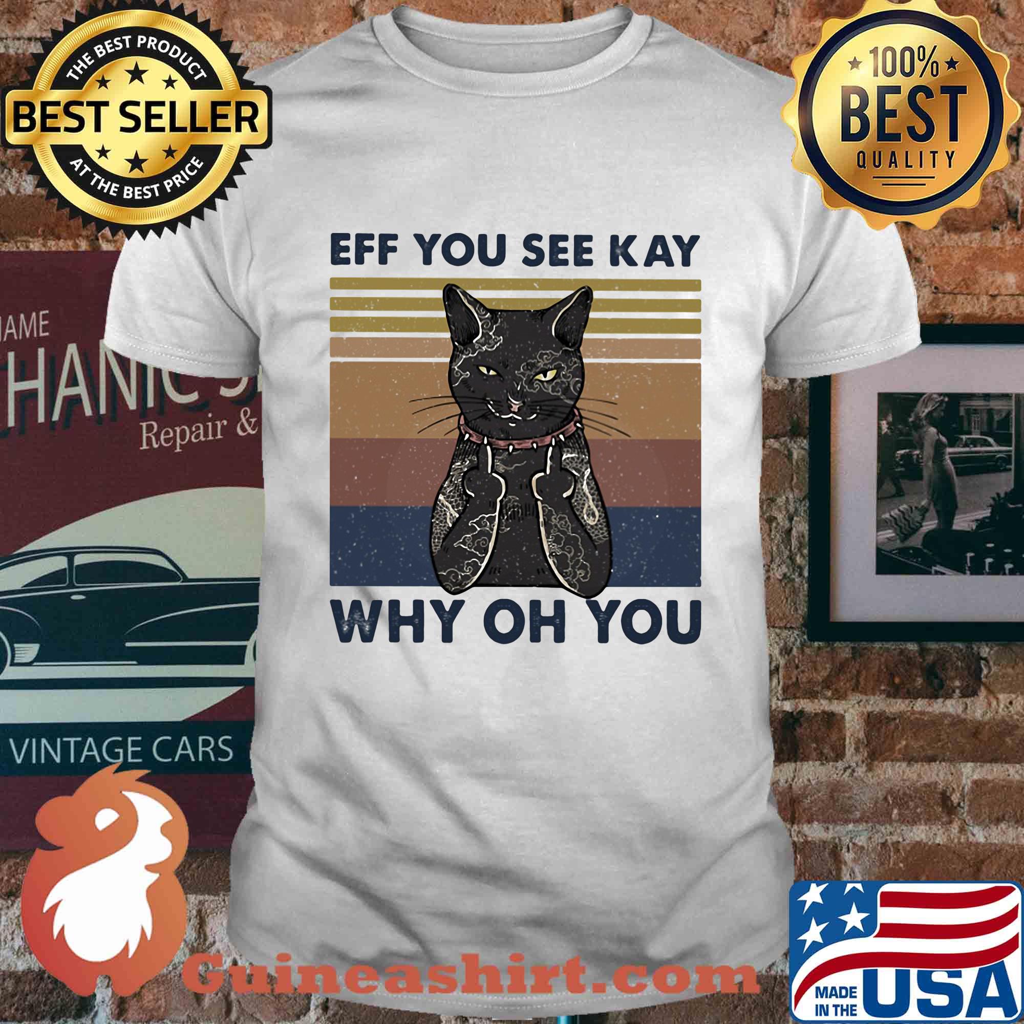 Cat eff you see kay why oh you vintage shirt