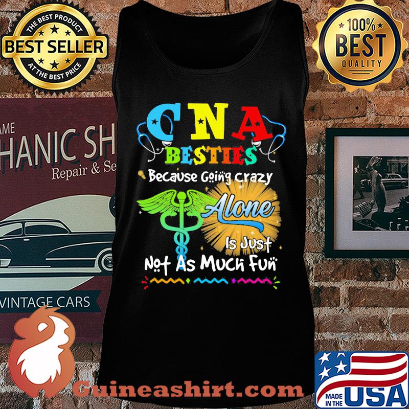 CNA besties because going crazy alone is just not as much fun s Tank top