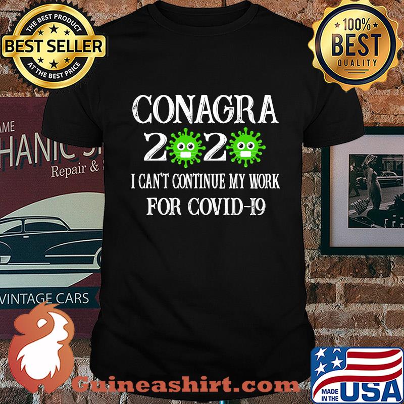 Conagra 2020 mask I can't continue my work for covid-19 shirt