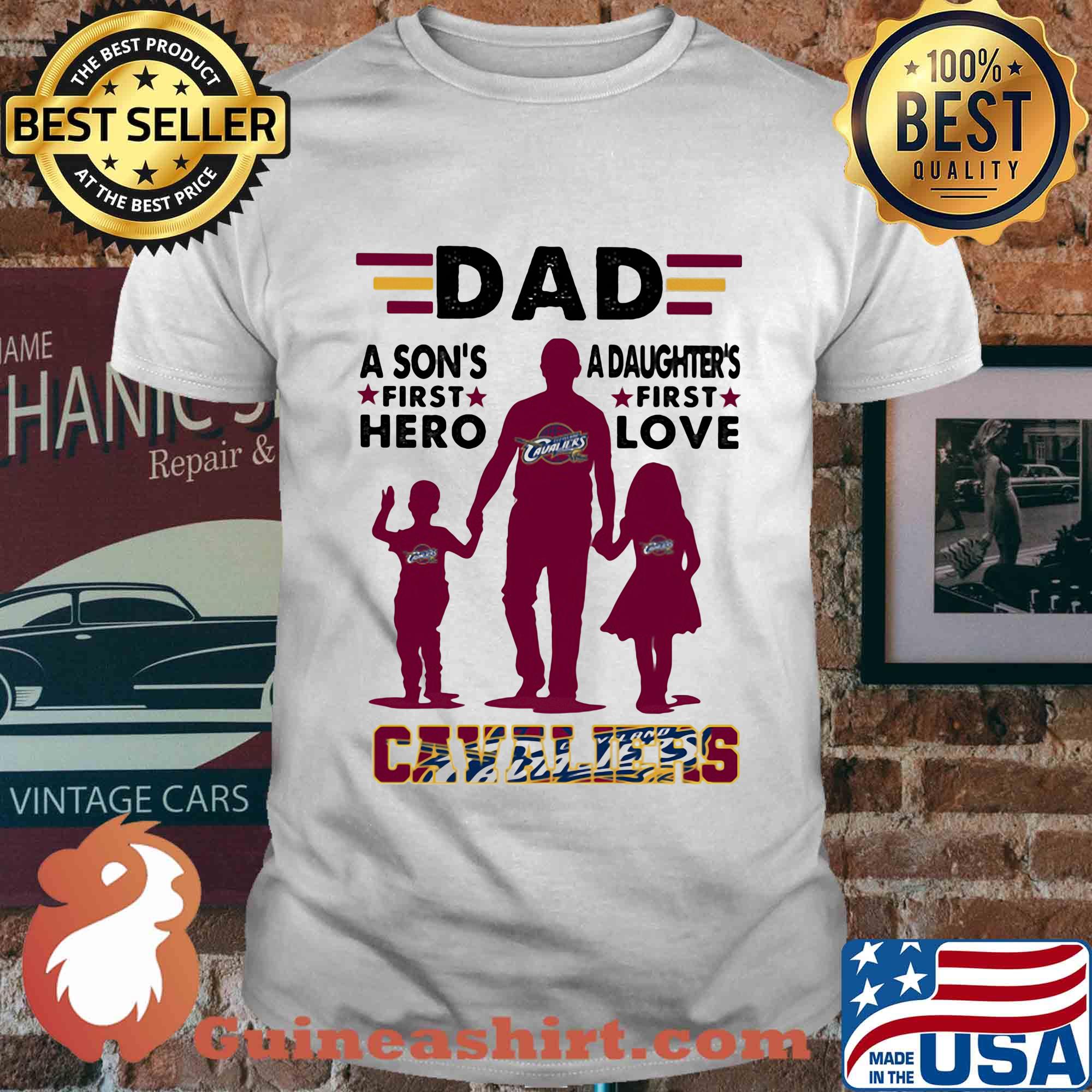 Dad a son's first hero a daughter's first love cleveland cavaliers happy father's day shirt