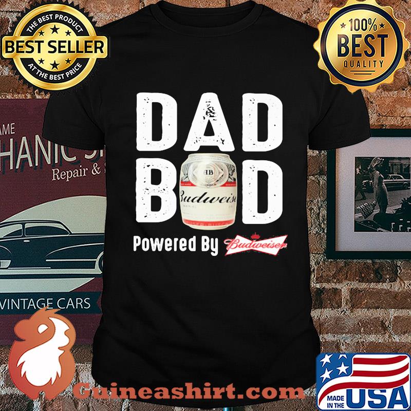 Dad bod powered by budweiser shirt