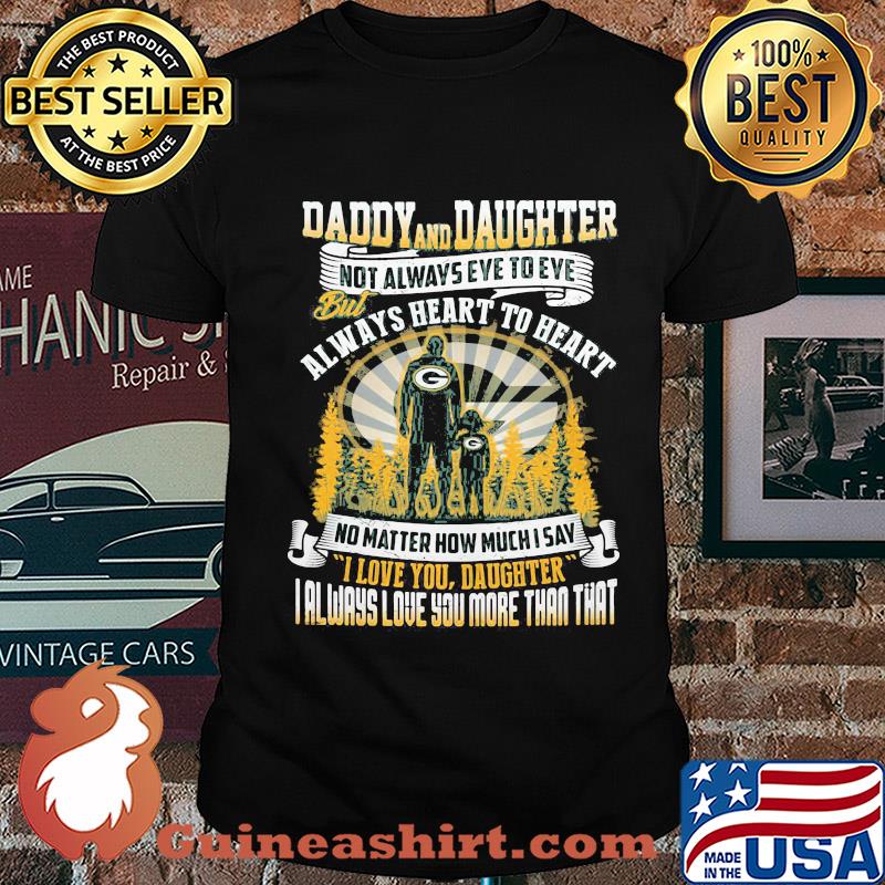 Daddy and daughter not always eye to eye but always heart to heart green bay packers happy father's day shirt