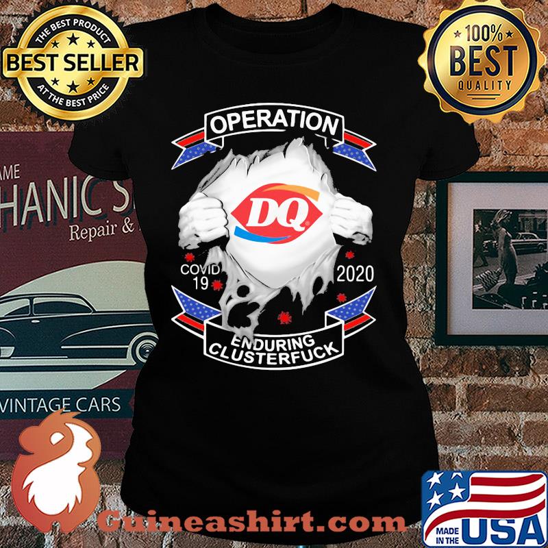 Dairy queen operation covid-19 2020 enduring clusterfuck coronavirus s Ladies tee