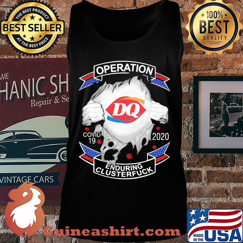 Dairy queen operation covid-19 2020 enduring clusterfuck coronavirus s Tank top