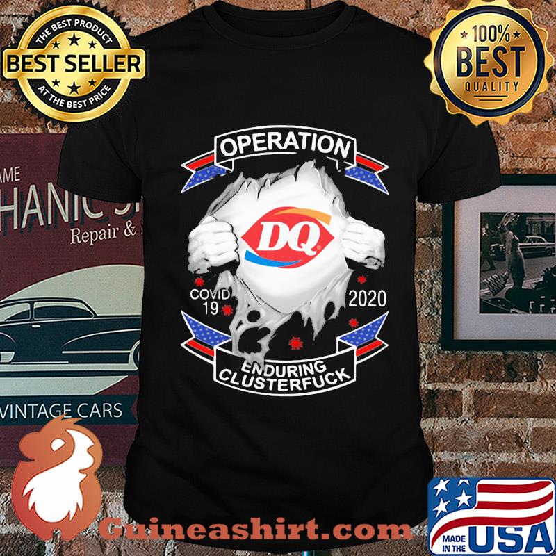 Dairy queen operation covid-19 2020 enduring clusterfuck coronavirus shirt