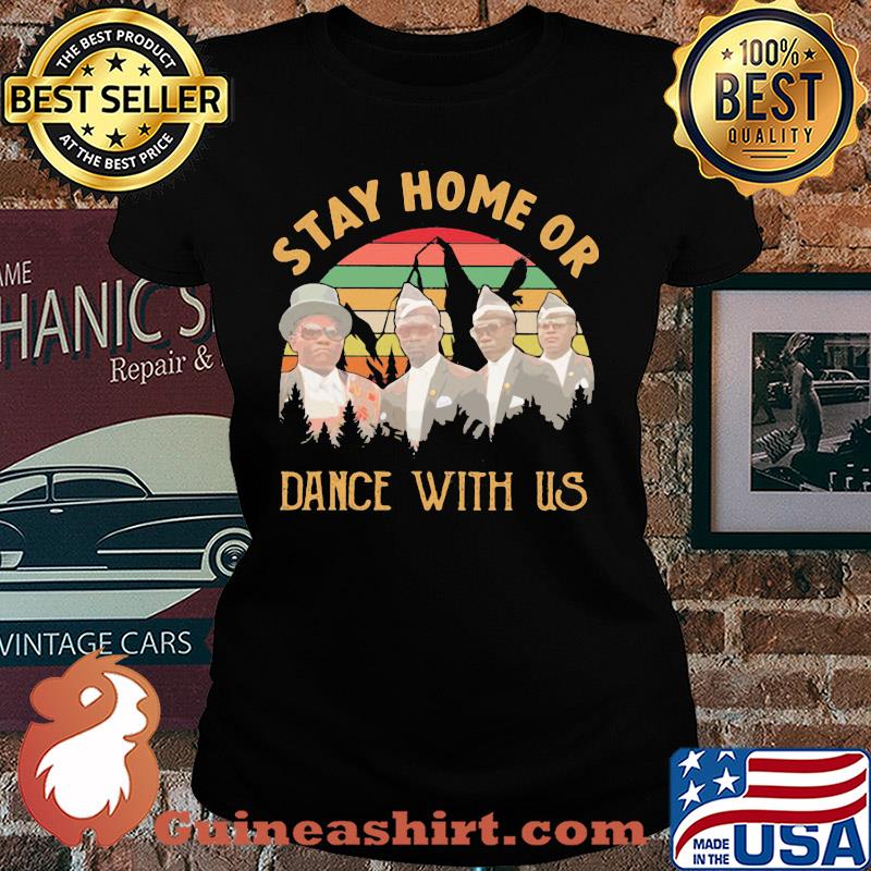 Dancing pallbearers stay home or dance with us vintage s Ladies tee