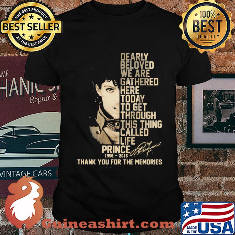 Dearly beloved we are gathered here today to get through this thing called life prince 1958 2016 thank you for the memories signature shirt