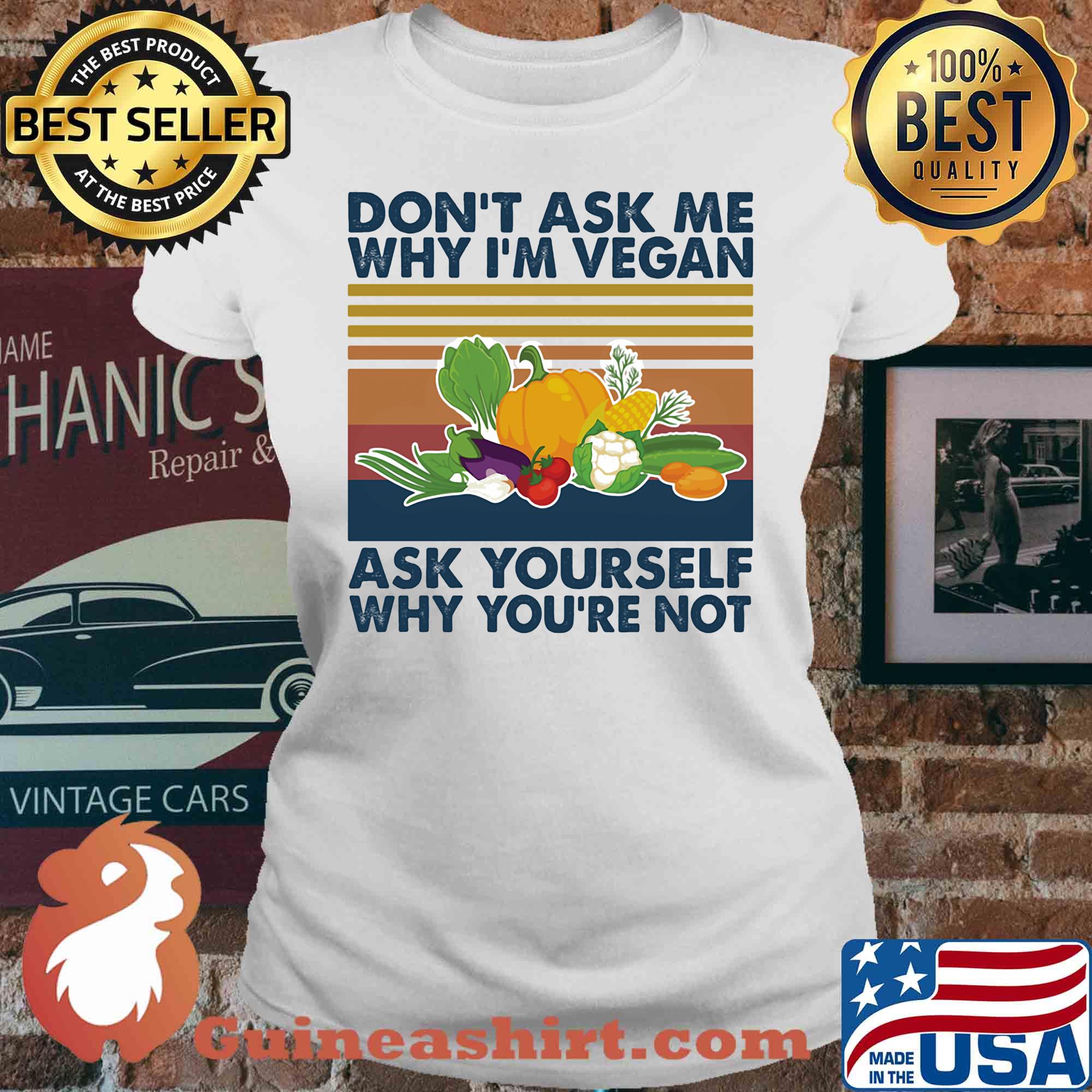 Don't ask me why I'm vegan ask yourself why you're not vintage s V-neck
