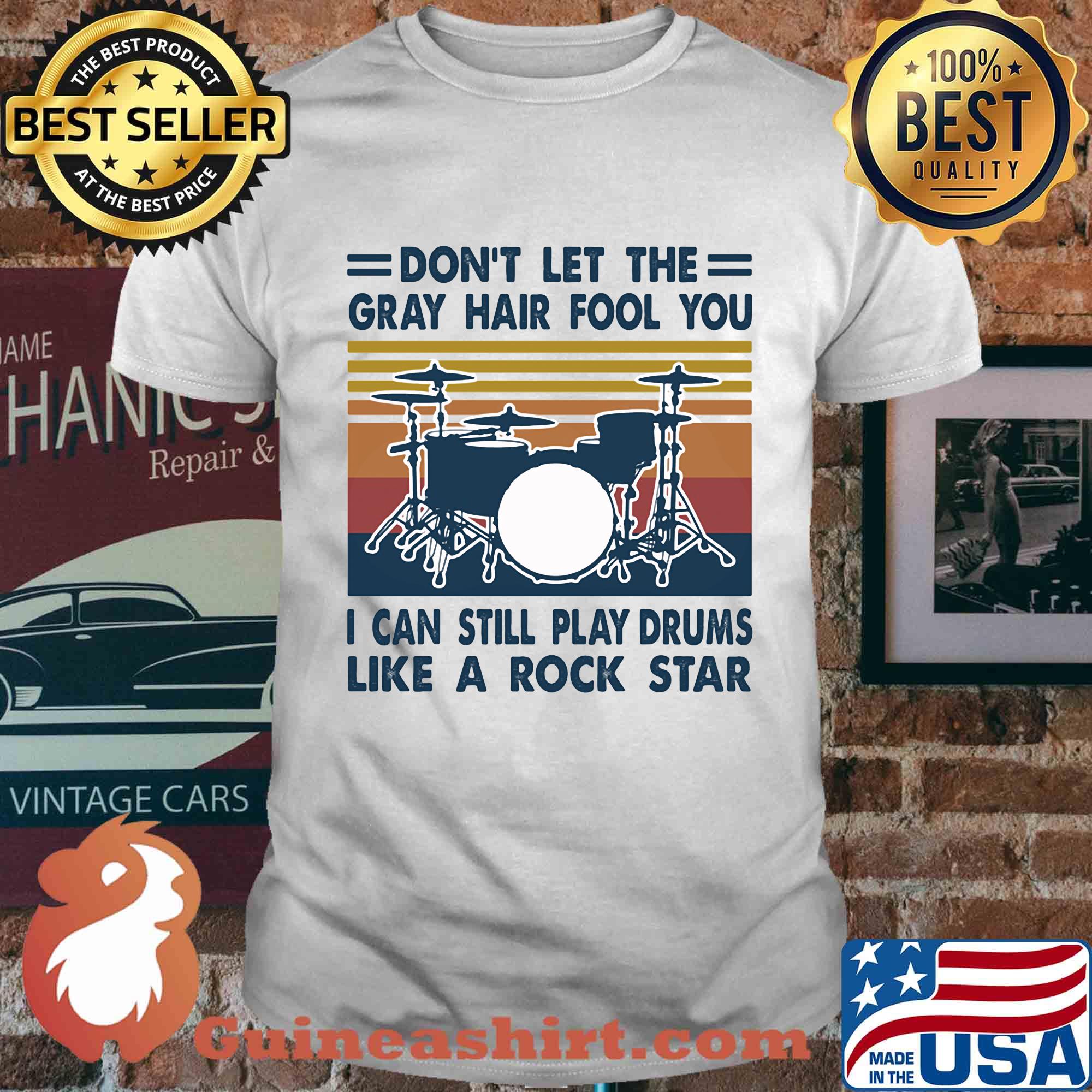 don't let the gray hair fool you I can still play drum like a rock star vintage shirt