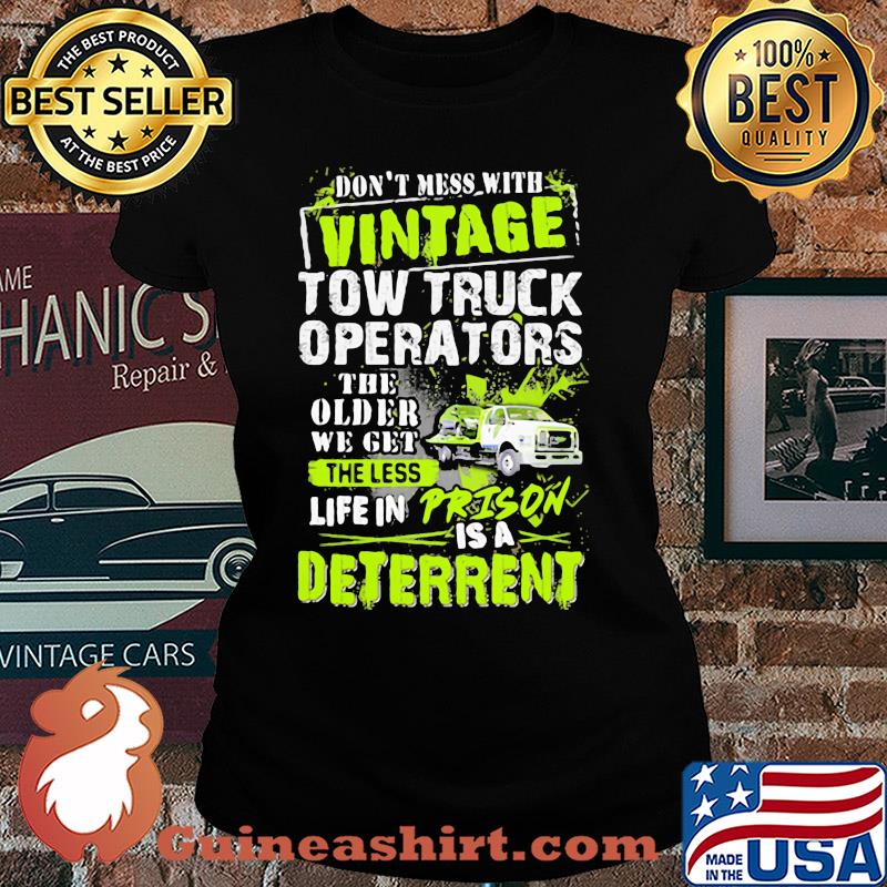 Don't mess with vintage tow truck operators the older we get s Ladies tee