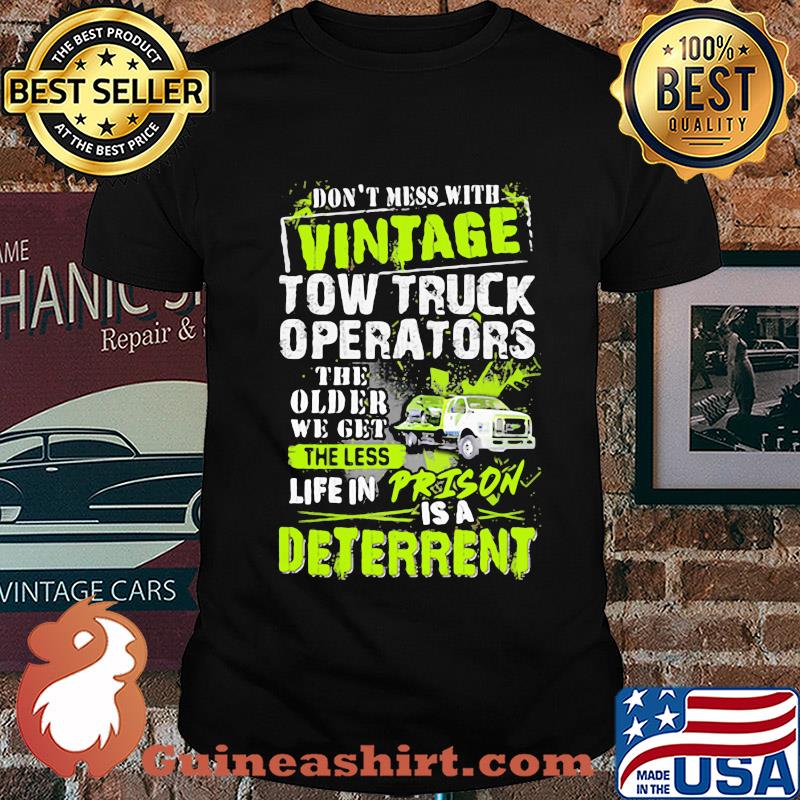 Don't mess with vintage tow truck operators the older we get shirt