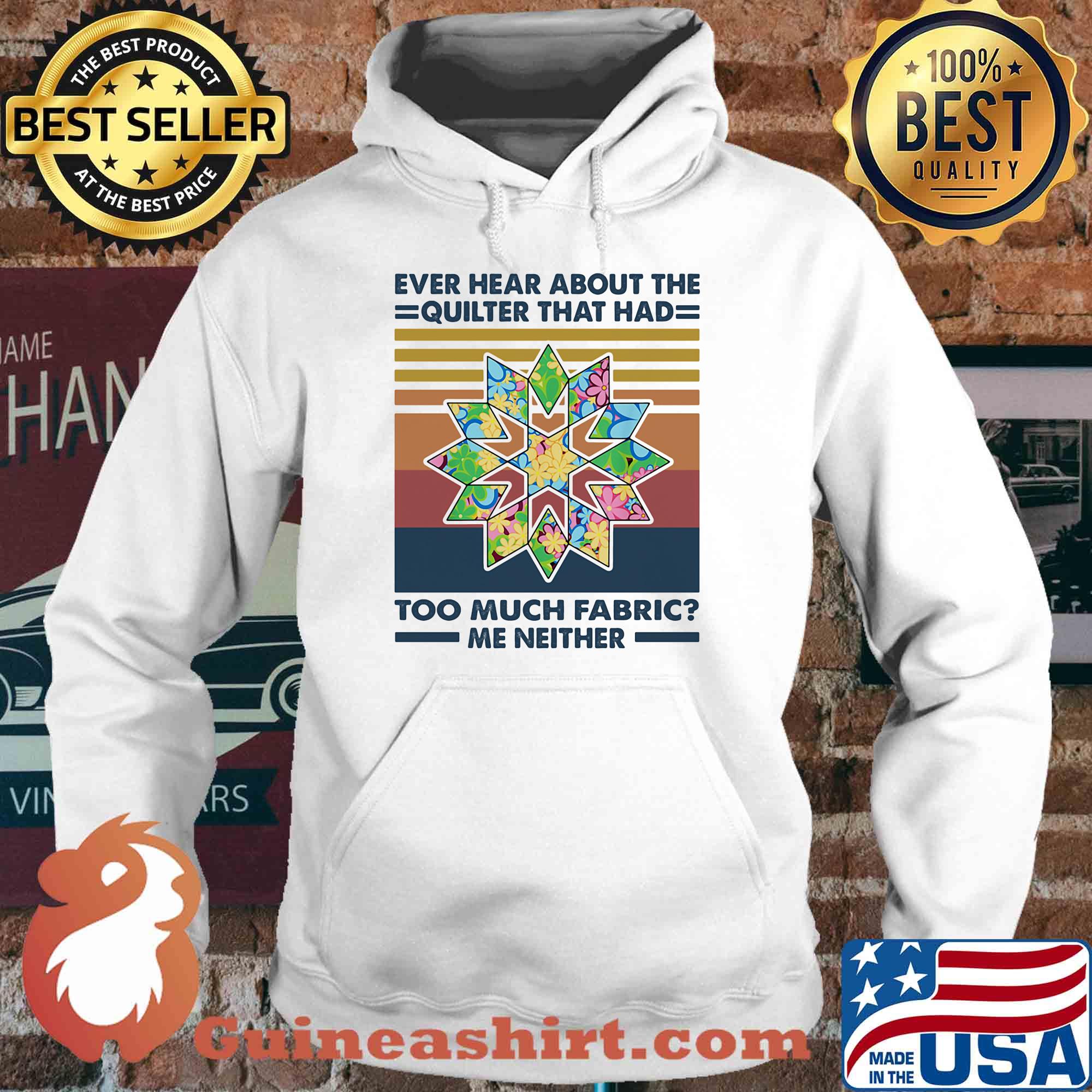 Ever hear about the quilter that had too much fabric me neither vintage s Hoodie