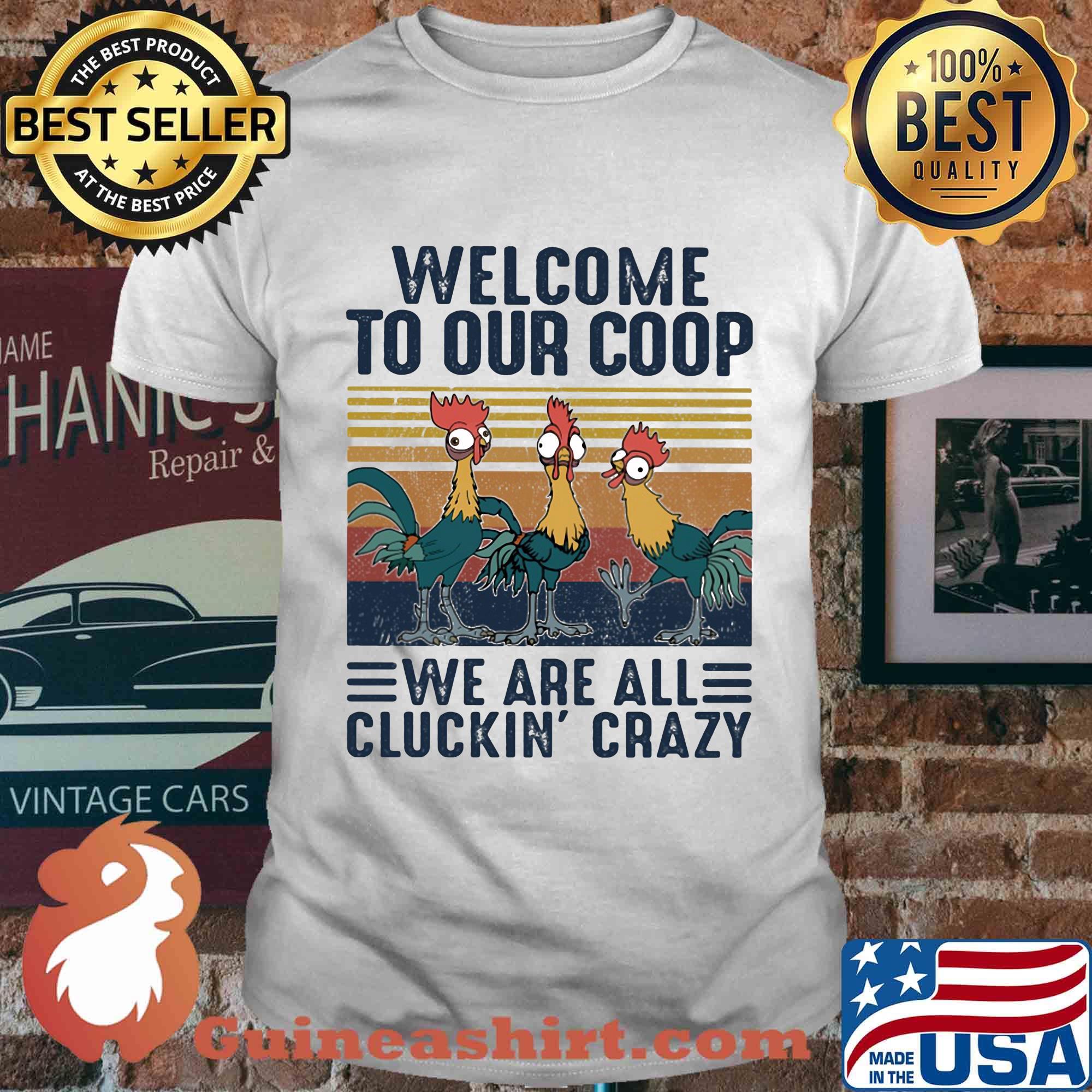 Farm chicken welcome to our coop we are all cluckin’ crazy vintage shirt