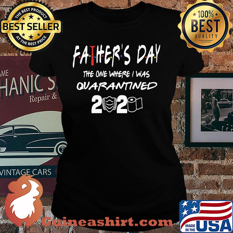 Father's day the one where I was quarantined 2020 toilet paper s Ladies tee