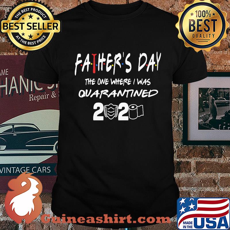 Father's day the one where I was quarantined 2020 toilet paper shirt
