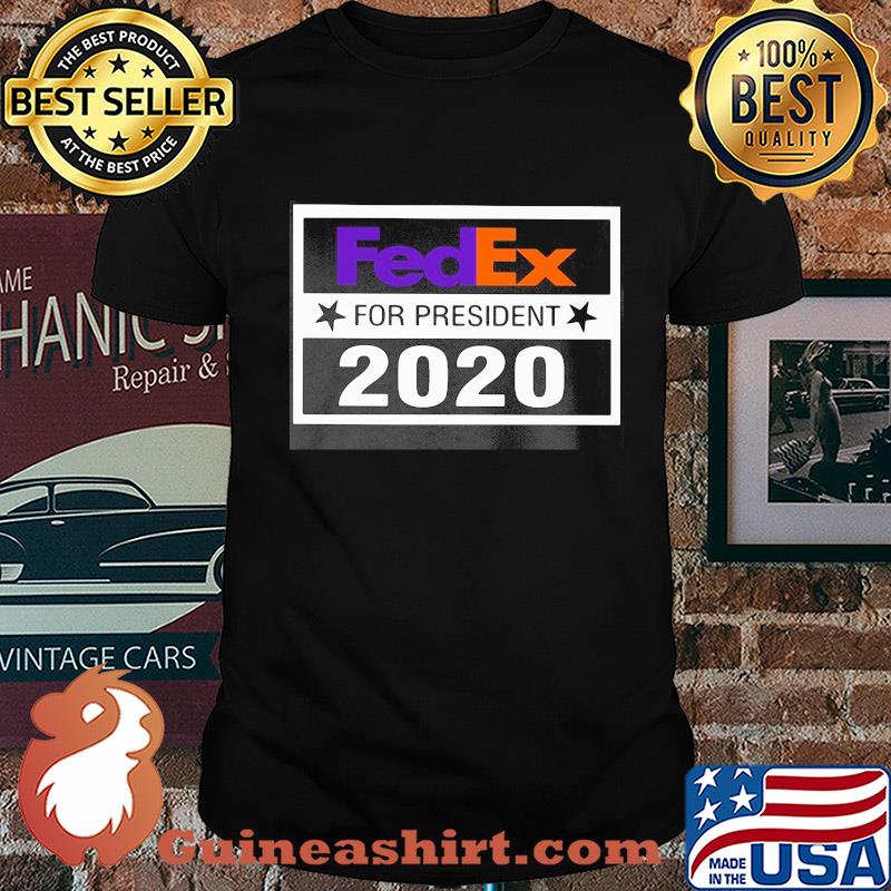 Fedex for president 2020 stars shirt