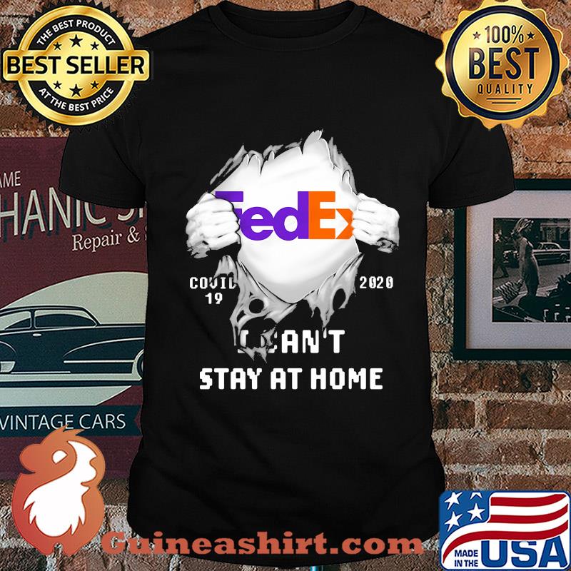 FedEx I can't stay at home covid-19 2020 hand shirt