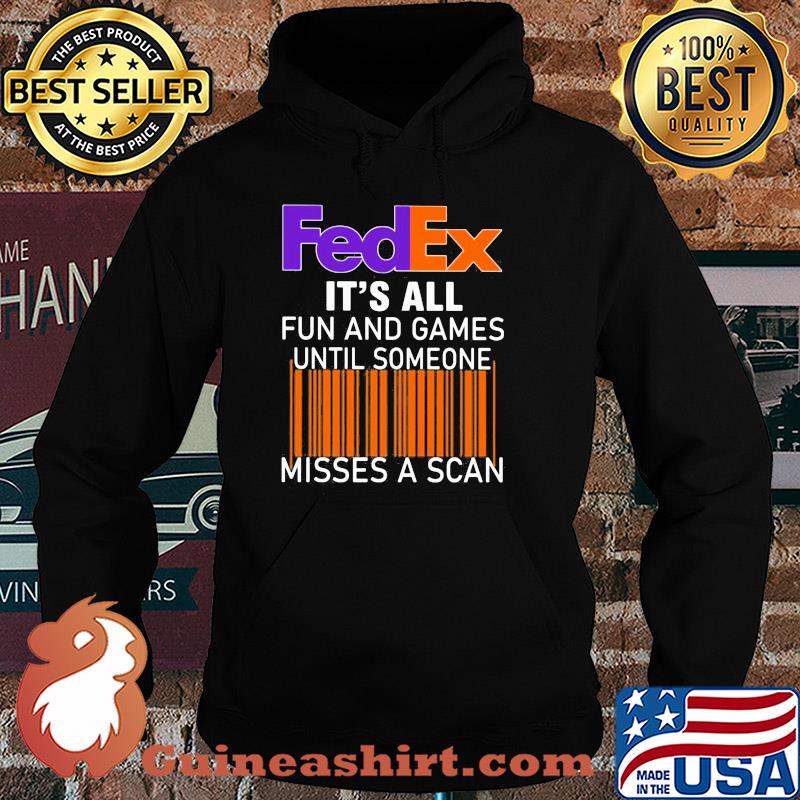 Fedex logo it’s all fun and games until someone misses a scan s Hoodie
