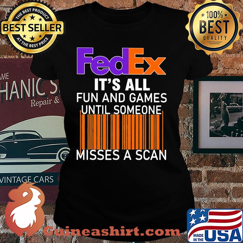 Fedex logo it’s all fun and games until someone misses a scan s Ladies tee
