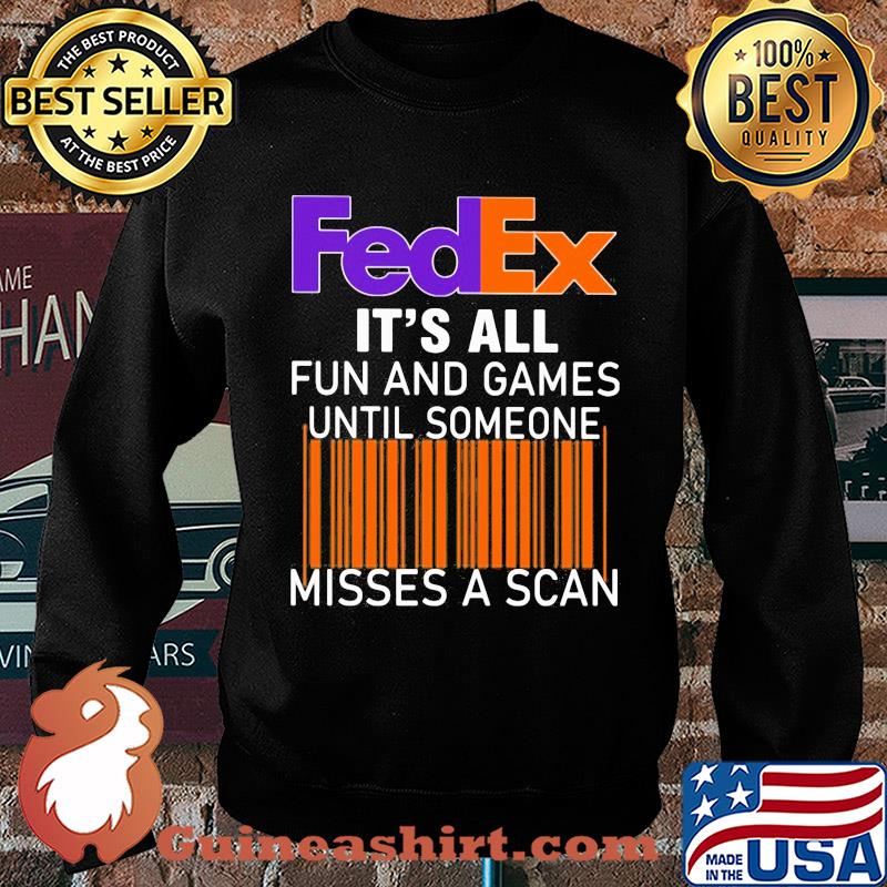 Fedex logo it’s all fun and games until someone misses a scan s Sweater