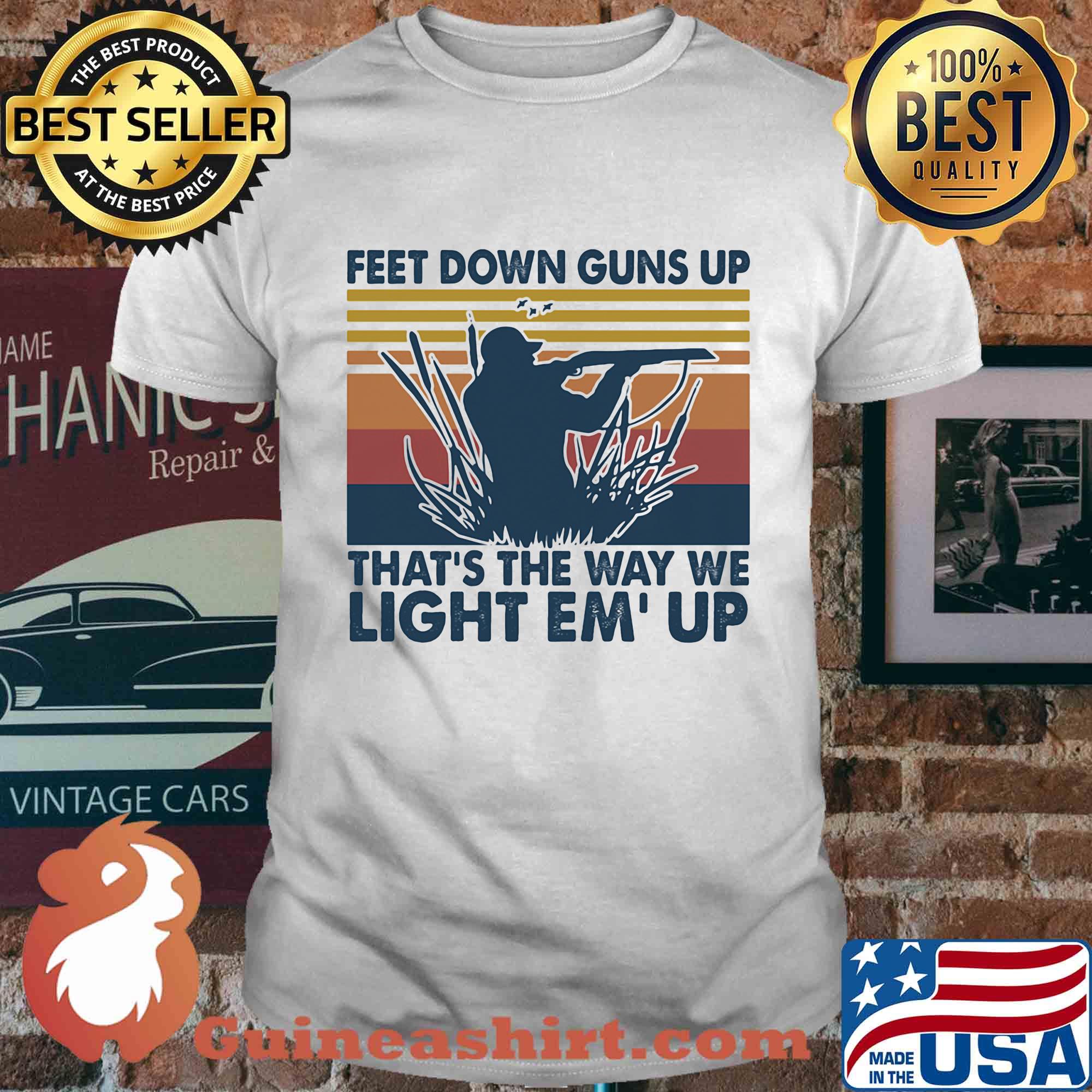 Feet down guns up that's the way we light em up vintage shirt