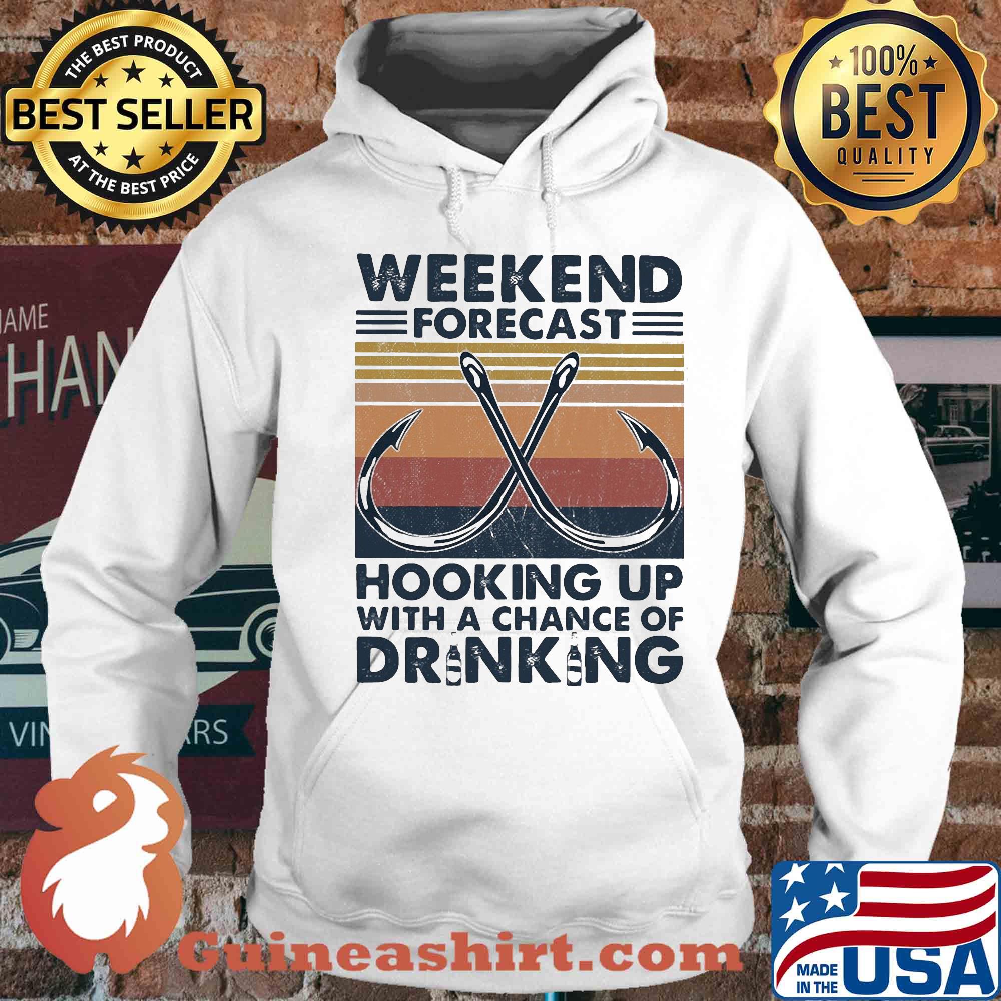 Fishing weekend forecast hooking up with a chance of drinking vintage s Hoodie