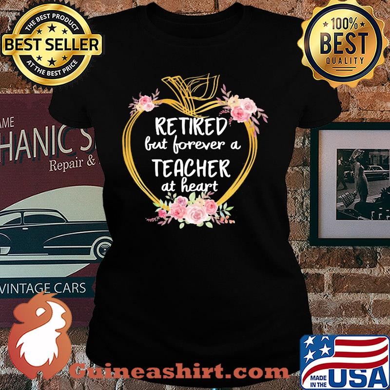 Flower apple retired but forever a teacher at heart s Ladies tee