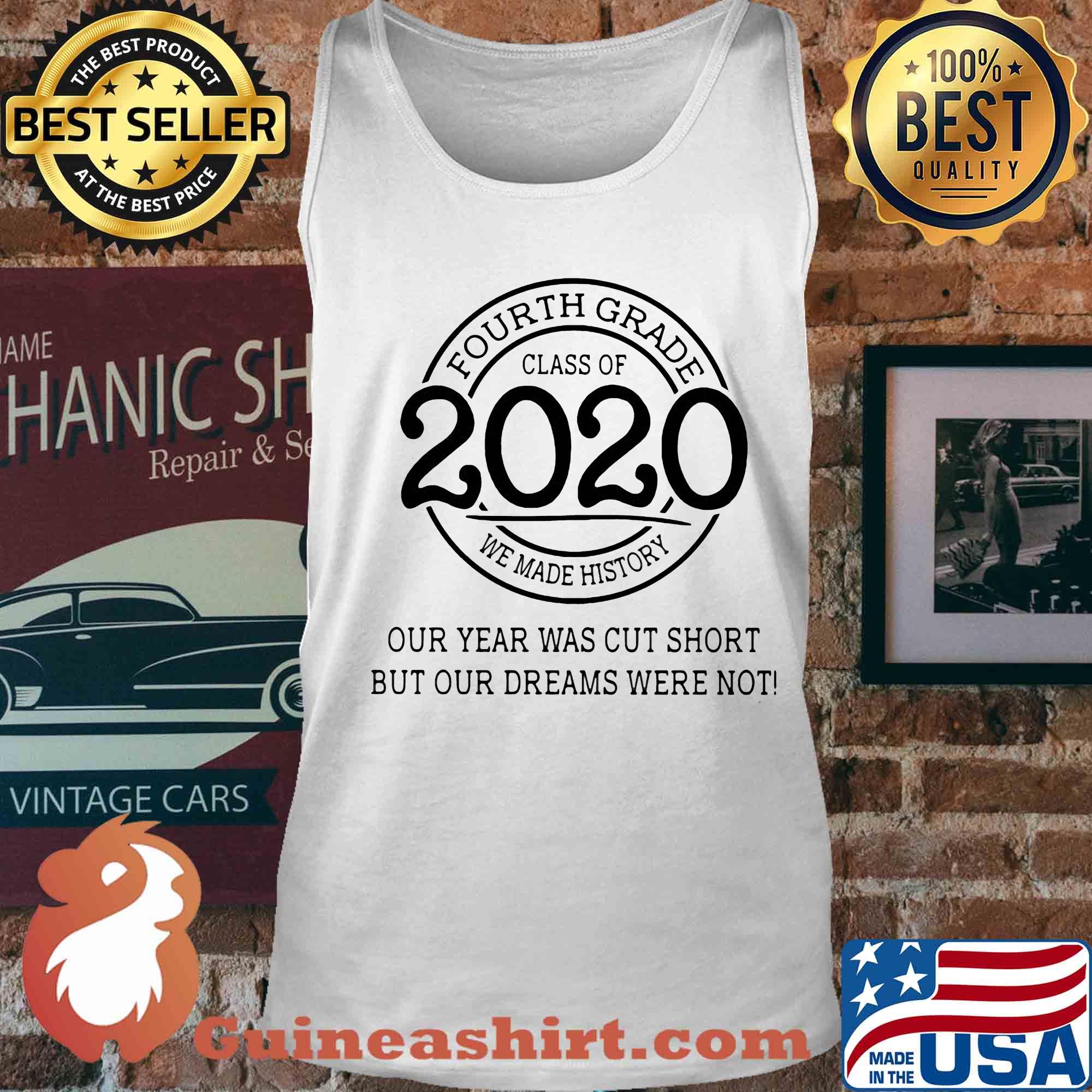 Fourth grade class of 2020 we made history our year was cut short but our dreams were not white s Tank top