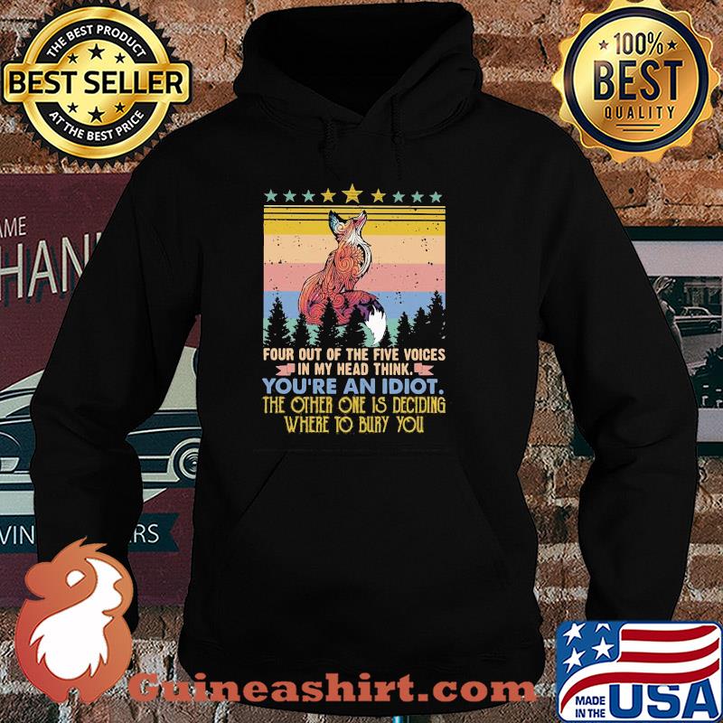 Fox four out of the five voices in my head think you're an idiot the other one is deciding where to bury you stars vintage s Hoodie