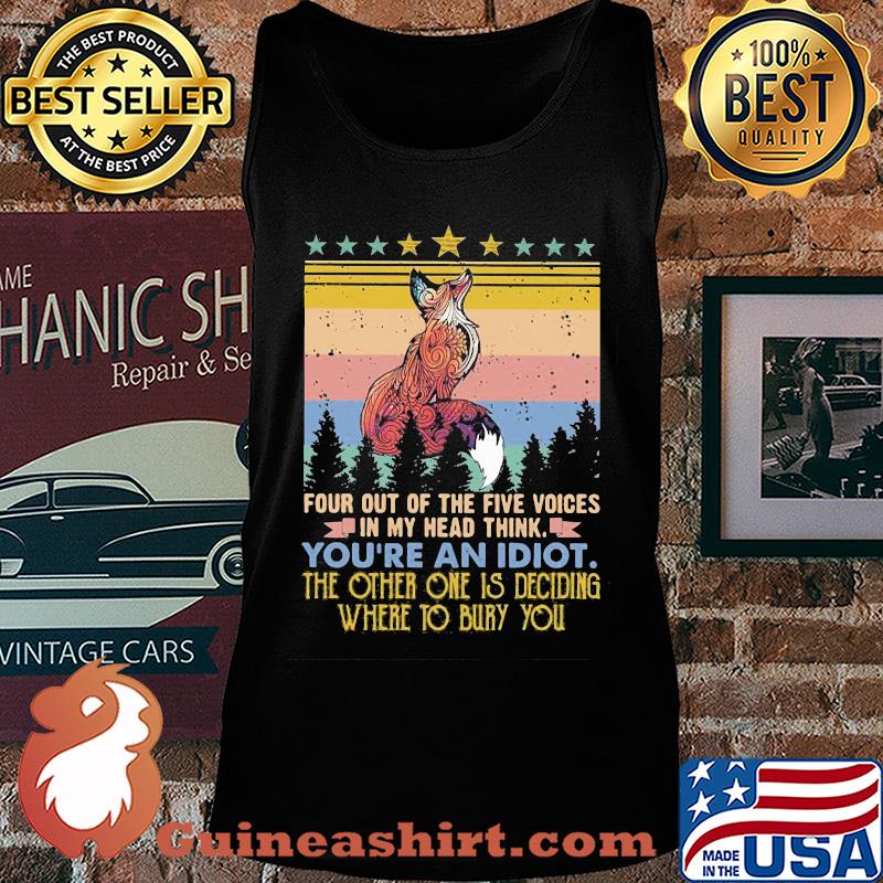 Fox four out of the five voices in my head think you're an idiot the other one is deciding where to bury you stars vintage s Tank top