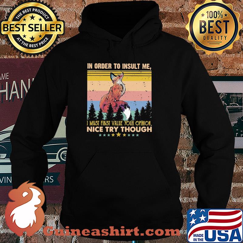 Fox in order to insult me I must first value your opinion nice try though stars vintage s Hoodie
