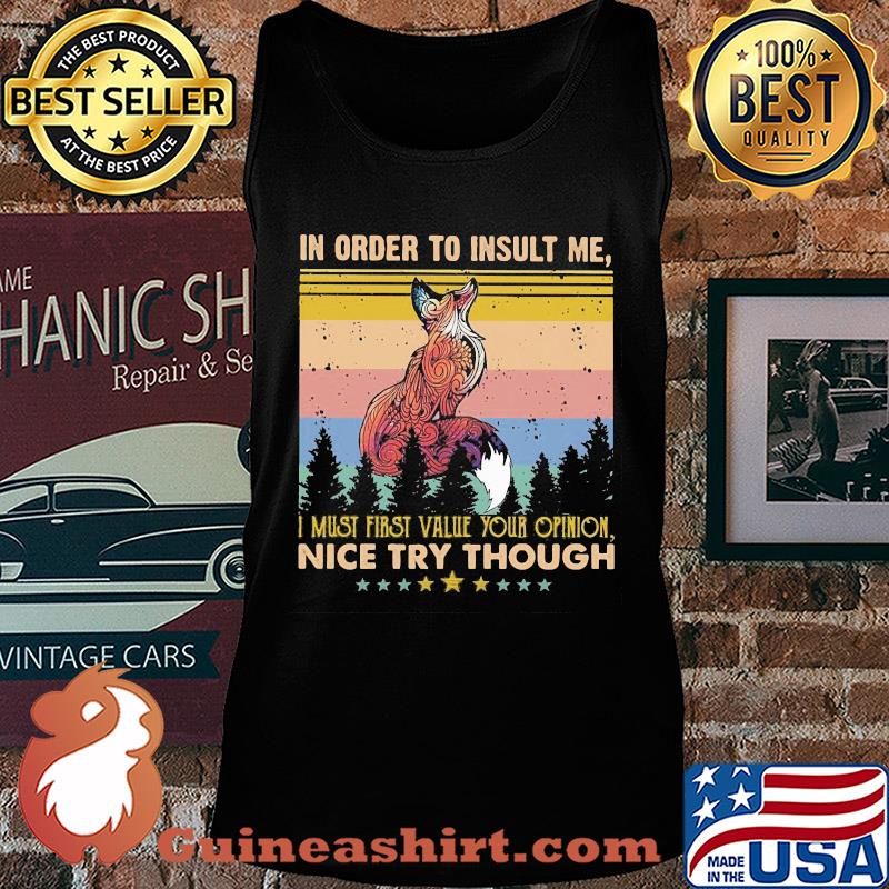Fox in order to insult me I must first value your opinion nice try though stars vintage s Tank top